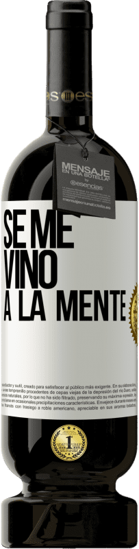 49,95 € | Red Wine Premium Edition MBS® Reserve Se me VINO a la mente… White Label. Customizable label Reserve 12 Months Harvest 2015 Tempranillo