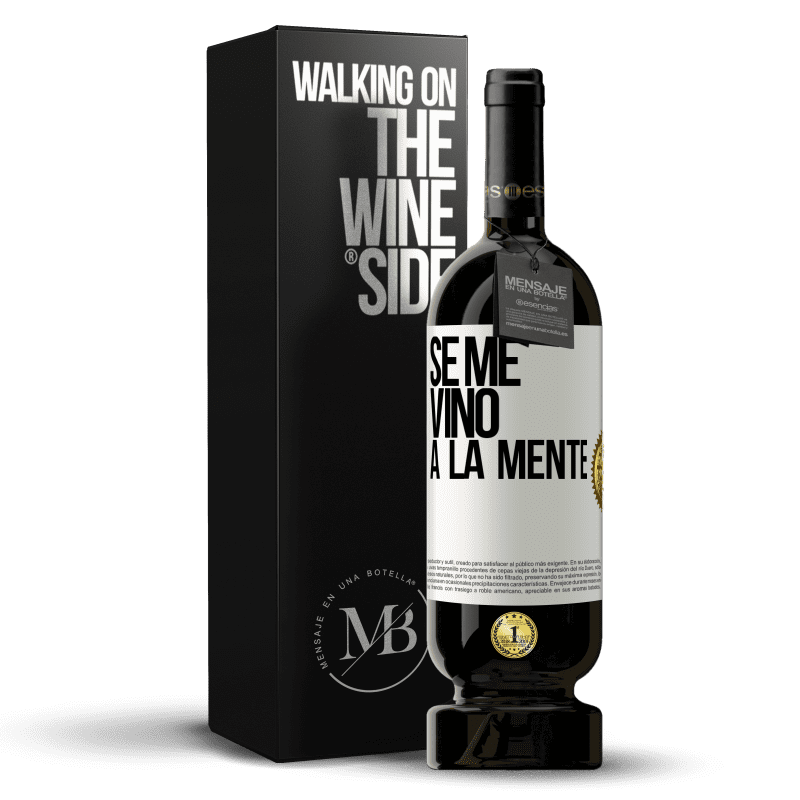 49,95 € 免费送货 | 红酒 高级版 MBS® 预订 Se me VINO a la mente… 白标. 可自定义的标签 预订 12 个月 收成 2015 Tempranillo