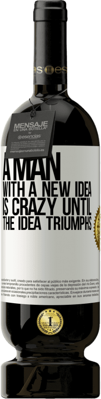 49,95 € Free Shipping | Red Wine Premium Edition MBS® Reserve A man with a new idea is crazy until the idea triumphs White Label. Customizable label Reserve 12 Months Harvest 2016 Tempranillo