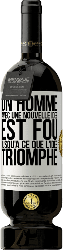 49,95 € Envoi gratuit | Vin rouge Édition Premium MBS® Réserve Un homme avec une nouvelle idée est fou jusqu'à ce que l'idée triomphe Étiquette Blanche. Étiquette personnalisable Réserve 12 Mois Récolte 2016 Tempranillo