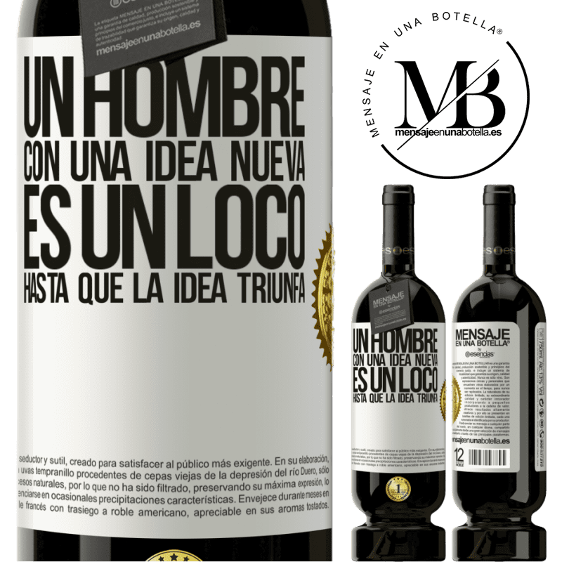 49,95 € Envío gratis | Vino Tinto Edición Premium MBS® Reserva Un hombre con una idea nueva es un loco hasta que la idea triunfa Etiqueta Blanca. Etiqueta personalizable Reserva 12 Meses Cosecha 2015 Tempranillo