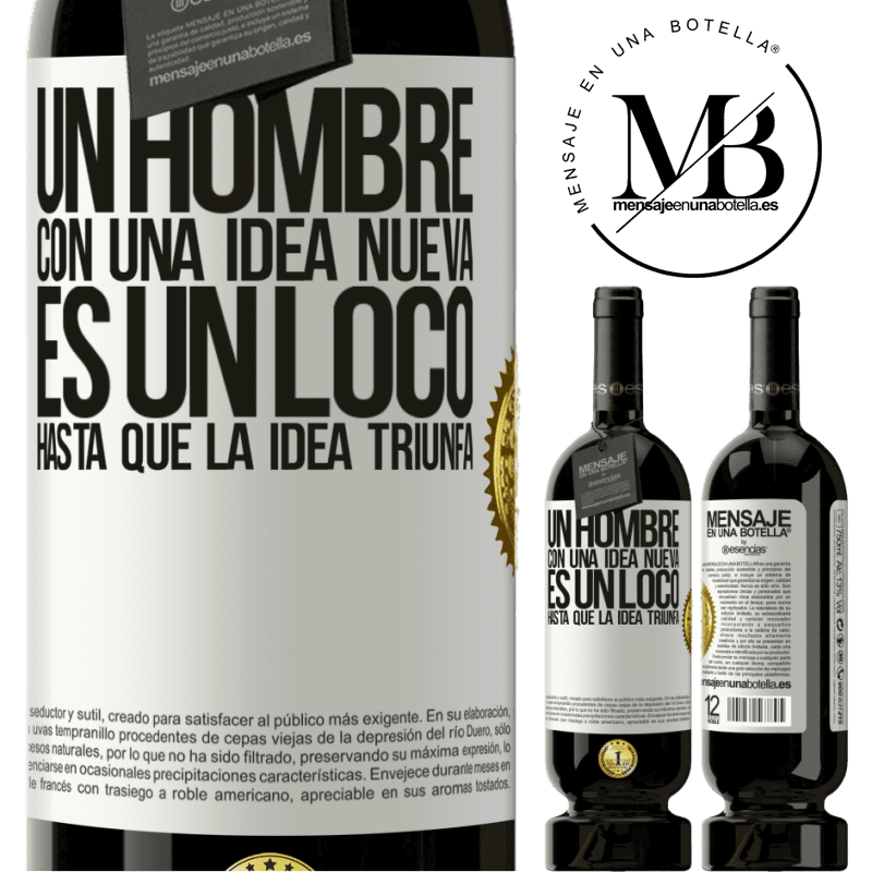 49,95 € Envío gratis | Vino Tinto Edición Premium MBS® Reserva Un hombre con una idea nueva es un loco hasta que la idea triunfa Etiqueta Blanca. Etiqueta personalizable Reserva 12 Meses Cosecha 2016 Tempranillo