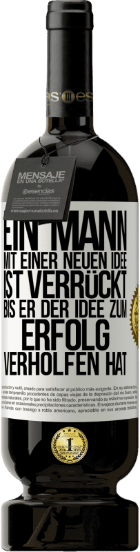49,95 € Kostenloser Versand | Rotwein Premium Ausgabe MBS® Reserve Ein Mann mit einer neuen Idee ist verrückt, bis er der Idee zum Erfolg verholfen hat Weißes Etikett. Anpassbares Etikett Reserve 12 Monate Ernte 2016 Tempranillo