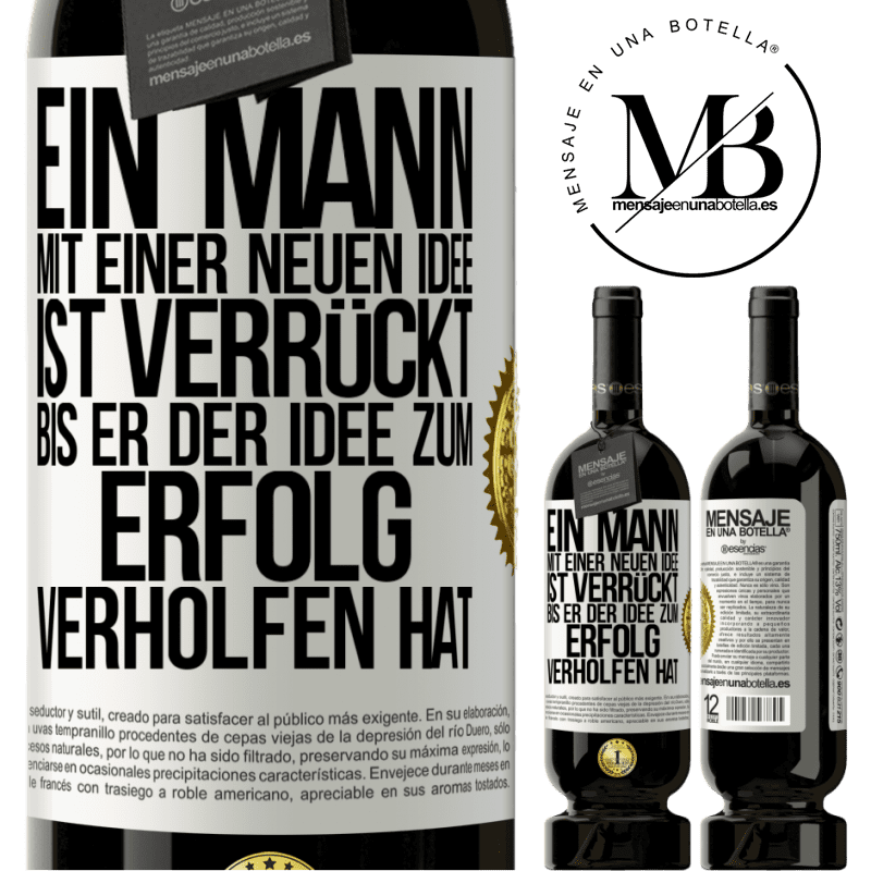49,95 € Kostenloser Versand | Rotwein Premium Ausgabe MBS® Reserve Ein Mann mit einer neuen Idee ist verrückt, bis er der Idee zum Erfolg verholfen hat Weißes Etikett. Anpassbares Etikett Reserve 12 Monate Ernte 2016 Tempranillo