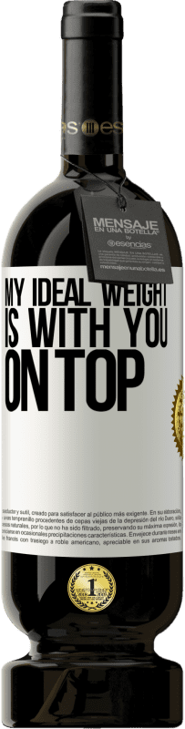 «My ideal weight is with you on top» Premium Edition MBS® Reserve