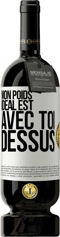 49,95 € | Vin rouge Édition Premium MBS® Réserve Mon poids idéal est avec toi dessus Étiquette Blanche. Étiquette personnalisable Réserve 12 Mois Récolte 2016 Tempranillo