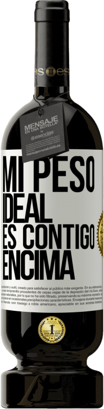 49,95 € | Vino Tinto Edición Premium MBS® Reserva Mi peso ideal es contigo encima Etiqueta Blanca. Etiqueta personalizable Reserva 12 Meses Cosecha 2015 Tempranillo