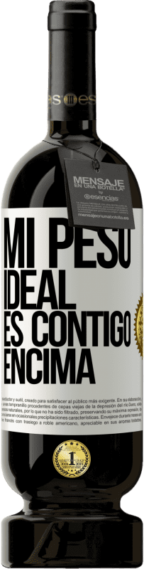 49,95 € | Vino Tinto Edición Premium MBS® Reserva Mi peso ideal es contigo encima Etiqueta Blanca. Etiqueta personalizable Reserva 12 Meses Cosecha 2016 Tempranillo