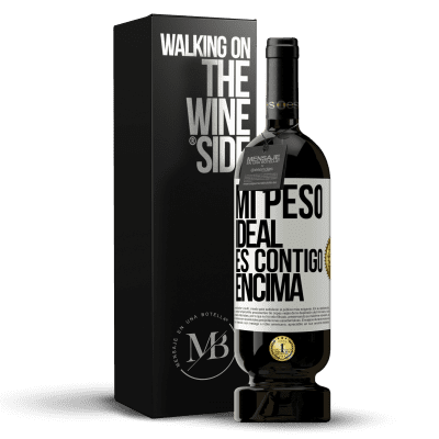 «Mi peso ideal es contigo encima» Edición Premium MBS® Reserva