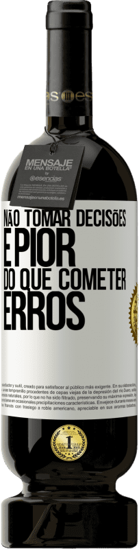 49,95 € | Vinho tinto Edição Premium MBS® Reserva Não tomar decisões é pior do que cometer erros Etiqueta Branca. Etiqueta personalizável Reserva 12 Meses Colheita 2015 Tempranillo