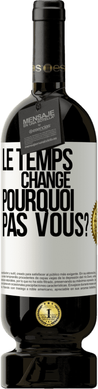 49,95 € | Vin rouge Édition Premium MBS® Réserve Le temps change. Pourquoi pas vous? Étiquette Blanche. Étiquette personnalisable Réserve 12 Mois Récolte 2015 Tempranillo