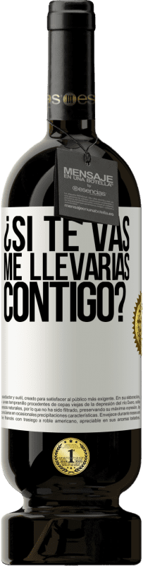 «¿Si te vas, me llevarías contigo?» Edición Premium MBS® Reserva