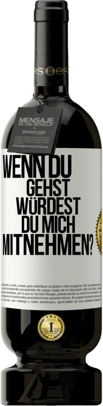 Kostenloser Versand | Rotwein Premium Ausgabe MBS® Reserve Wenn du gehst, würdest du mich mitnehmen? Weißes Etikett. Anpassbares Etikett Reserve 12 Monate Ernte 2016 Tempranillo