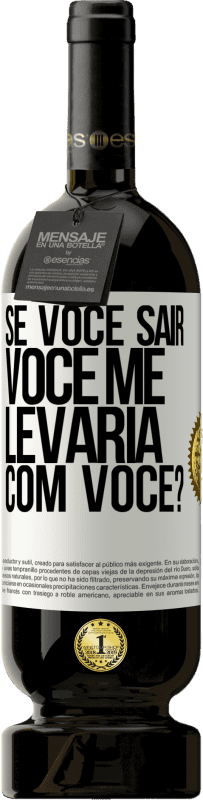 49,95 € Envio grátis | Vinho tinto Edição Premium MBS® Reserva se você sair, você me levaria com você? Etiqueta Branca. Etiqueta personalizável Reserva 12 Meses Colheita 2016 Tempranillo