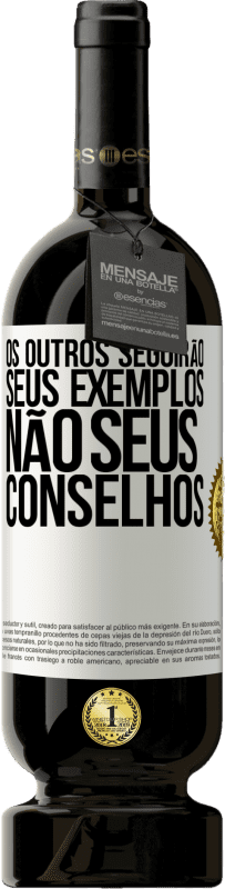«Os outros seguirão seus exemplos, não seus conselhos» Edição Premium MBS® Reserva