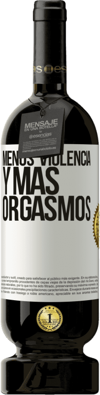 49,95 € | Vino Tinto Edición Premium MBS® Reserva Menos violencia y más orgasmos Etiqueta Blanca. Etiqueta personalizable Reserva 12 Meses Cosecha 2015 Tempranillo