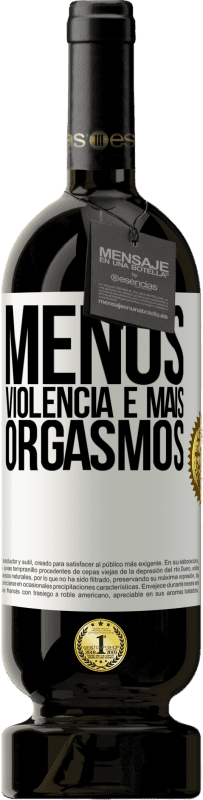 49,95 € Envio grátis | Vinho tinto Edição Premium MBS® Reserva Menos violência e mais orgasmos Etiqueta Branca. Etiqueta personalizável Reserva 12 Meses Colheita 2016 Tempranillo