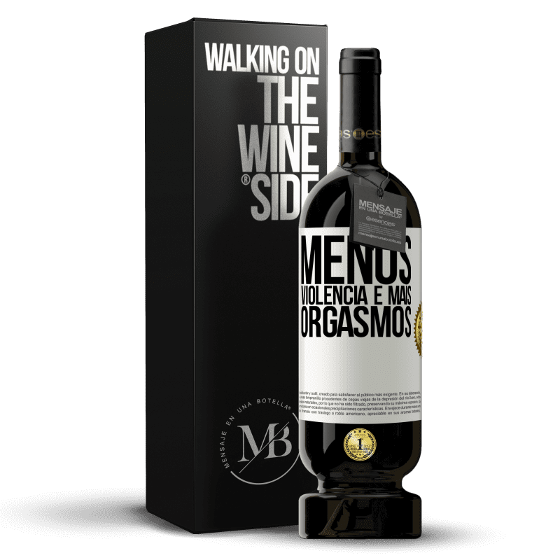 49,95 € Envio grátis | Vinho tinto Edição Premium MBS® Reserva Menos violência e mais orgasmos Etiqueta Branca. Etiqueta personalizável Reserva 12 Meses Colheita 2016 Tempranillo