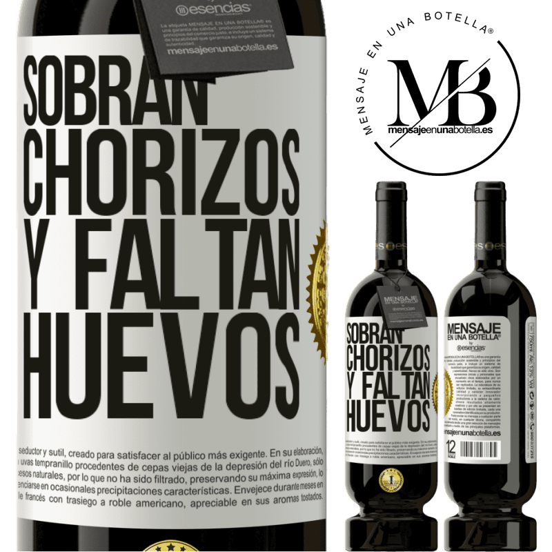 49,95 € Envío gratis | Vino Tinto Edición Premium MBS® Reserva Sobran chorizos y faltan huevos Etiqueta Blanca. Etiqueta personalizable Reserva 12 Meses Cosecha 2016 Tempranillo