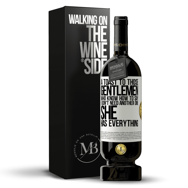 49,95 € Free Shipping | Red Wine Premium Edition MBS® Reserve A toast to those gentlemen who know how to say I don't need another one, she has everything White Label. Customizable label Reserve 12 Months Harvest 2014 Tempranillo