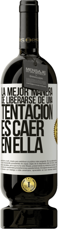 49,95 € | Vino Tinto Edición Premium MBS® Reserva La mejor manera de liberarse de una tentación es caer en ella Etiqueta Blanca. Etiqueta personalizable Reserva 12 Meses Cosecha 2016 Tempranillo