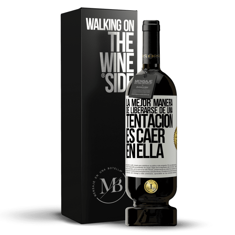 49,95 € Envío gratis | Vino Tinto Edición Premium MBS® Reserva La mejor manera de liberarse de una tentación es caer en ella Etiqueta Blanca. Etiqueta personalizable Reserva 12 Meses Cosecha 2015 Tempranillo