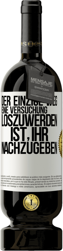 49,95 € | Rotwein Premium Ausgabe MBS® Reserve Der einzige Weg, eine Versuchung loszuwerden, ist, ihr nachzugeben Weißes Etikett. Anpassbares Etikett Reserve 12 Monate Ernte 2016 Tempranillo