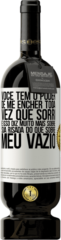 49,95 € | Vinho tinto Edição Premium MBS® Reserva Você tem o poder de me encher toda vez que sorri, e isso diz muito mais sobre sua risada do que sobre meu vazio Etiqueta Branca. Etiqueta personalizável Reserva 12 Meses Colheita 2016 Tempranillo