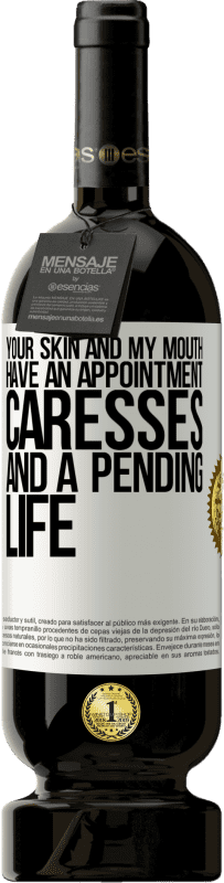 49,95 € | Red Wine Premium Edition MBS® Reserve Your skin and my mouth have an appointment, caresses, and a pending life White Label. Customizable label Reserve 12 Months Harvest 2016 Tempranillo