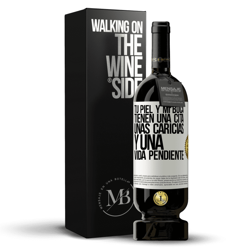 49,95 € Envío gratis | Vino Tinto Edición Premium MBS® Reserva Tu piel y mi boca tienen una cita, unas caricias, y una vida pendiente Etiqueta Blanca. Etiqueta personalizable Reserva 12 Meses Cosecha 2015 Tempranillo