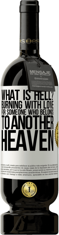 49,95 € | Red Wine Premium Edition MBS® Reserve what is hell? Burning with love for someone who belongs to another heaven White Label. Customizable label Reserve 12 Months Harvest 2016 Tempranillo