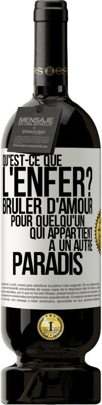 49,95 € | Vin rouge Édition Premium MBS® Réserve Qu'est-ce que l'enfer? Brûler d'amour pour quelqu'un qui appartient à un autre paradis Étiquette Blanche. Étiquette personnalisable Réserve 12 Mois Récolte 2015 Tempranillo