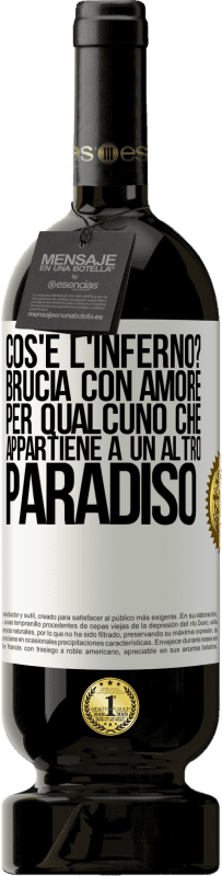 49,95 € Spedizione Gratuita | Vino rosso Edizione Premium MBS® Riserva cos'è l'inferno? Brucia con amore per qualcuno che appartiene a un altro paradiso Etichetta Bianca. Etichetta personalizzabile Riserva 12 Mesi Raccogliere 2014 Tempranillo