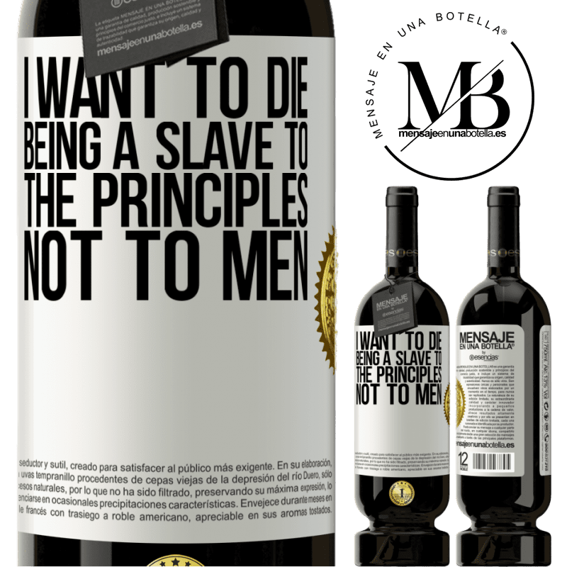 29,95 € Free Shipping | Red Wine Premium Edition MBS® Reserva I want to die being a slave to the principles, not to men White Label. Customizable label Reserva 12 Months Harvest 2014 Tempranillo