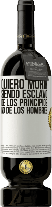 «Quiero morir siendo esclavo de los principios, no de los hombres» Edición Premium MBS® Reserva