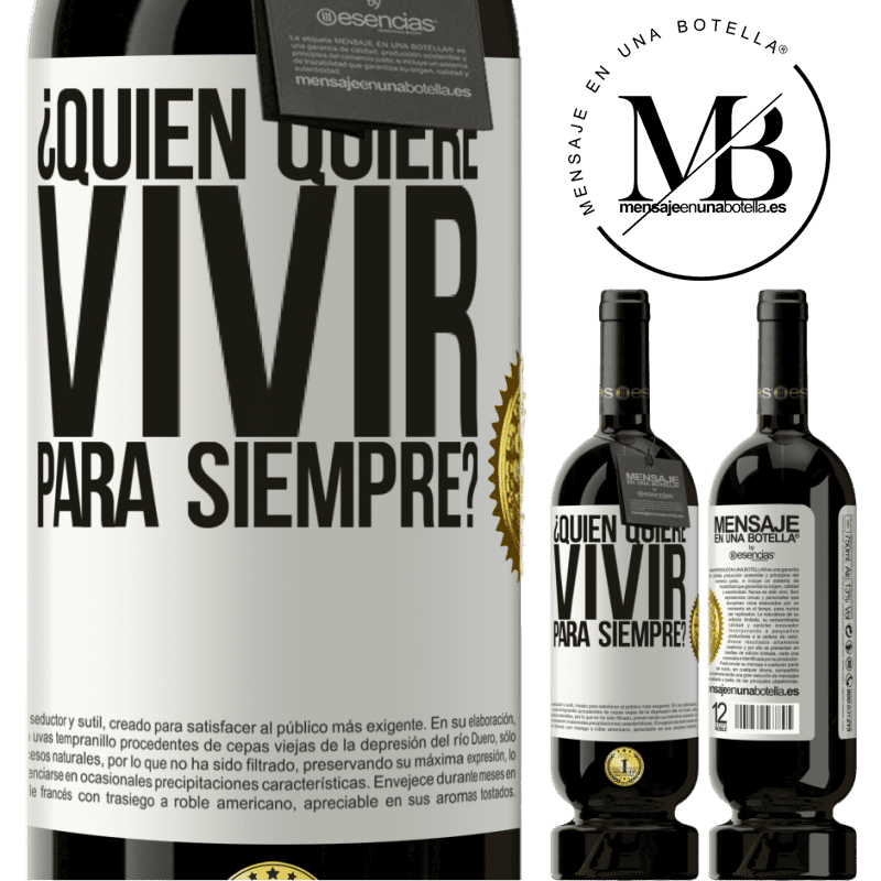 49,95 € Envío gratis | Vino Tinto Edición Premium MBS® Reserva ¿Quién quiere vivir para siempre? Etiqueta Blanca. Etiqueta personalizable Reserva 12 Meses Cosecha 2014 Tempranillo