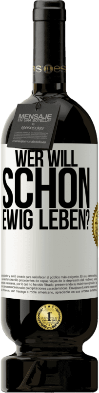 49,95 € Kostenloser Versand | Rotwein Premium Ausgabe MBS® Reserve Wer will schon ewig leben? Weißes Etikett. Anpassbares Etikett Reserve 12 Monate Ernte 2015 Tempranillo