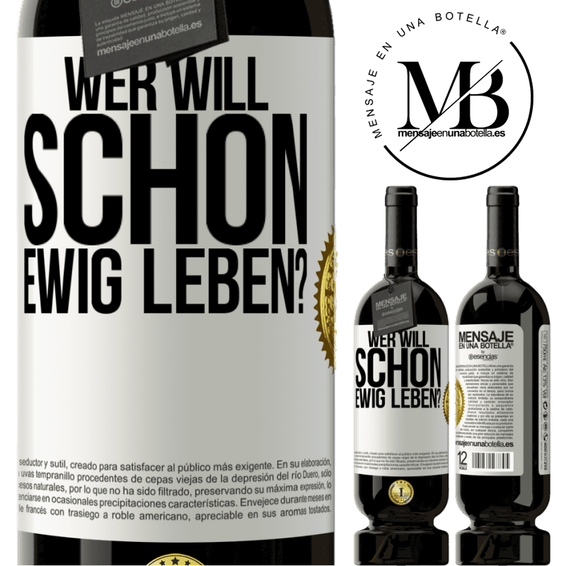 49,95 € Kostenloser Versand | Rotwein Premium Ausgabe MBS® Reserve Wer will schon ewig leben? Weißes Etikett. Anpassbares Etikett Reserve 12 Monate Ernte 2014 Tempranillo