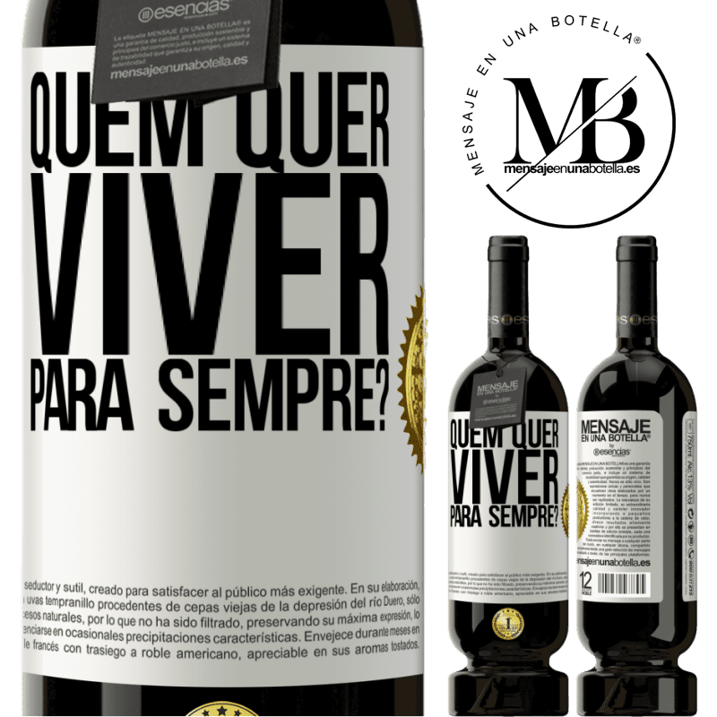 49,95 € Envio grátis | Vinho tinto Edição Premium MBS® Reserva quem quer viver para sempre? Etiqueta Branca. Etiqueta personalizável Reserva 12 Meses Colheita 2014 Tempranillo