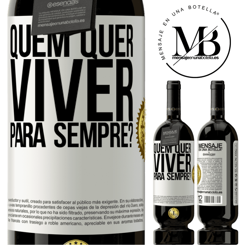49,95 € Envio grátis | Vinho tinto Edição Premium MBS® Reserva quem quer viver para sempre? Etiqueta Branca. Etiqueta personalizável Reserva 12 Meses Colheita 2016 Tempranillo