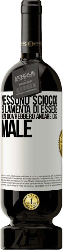 49,95 € | Vino rosso Edizione Premium MBS® Riserva Nessuno sciocco si lamenta di essere. Non dovrebbero andare così male Etichetta Bianca. Etichetta personalizzabile Riserva 12 Mesi Raccogliere 2015 Tempranillo