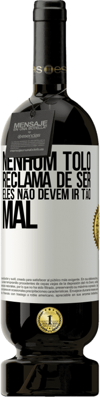 49,95 € | Vinho tinto Edição Premium MBS® Reserva Nenhum tolo reclama de ser. Eles não devem ir tão mal Etiqueta Branca. Etiqueta personalizável Reserva 12 Meses Colheita 2015 Tempranillo