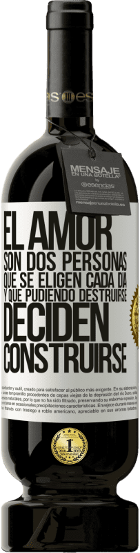 49,95 € Envío gratis | Vino Tinto Edición Premium MBS® Reserva El amor son dos personas que se eligen cada día, y que pudiendo destruirse, deciden construirse Etiqueta Blanca. Etiqueta personalizable Reserva 12 Meses Cosecha 2016 Tempranillo
