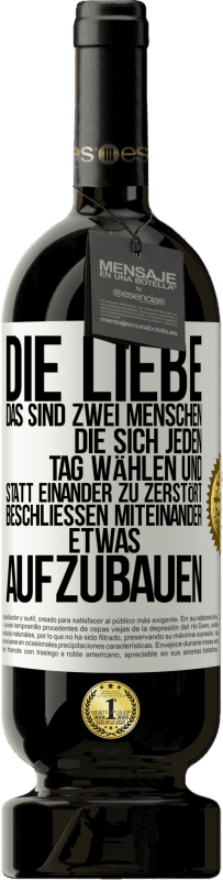 «Die Liebe, das sind zwei Menschen, die sich jeden Tag wählen und statt einander zu zerstört, beschließen miteinander etwas auf» Premium Ausgabe MBS® Reserve