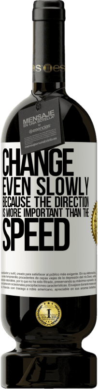 49,95 € Free Shipping | Red Wine Premium Edition MBS® Reserve Change, even slowly, because the direction is more important than the speed White Label. Customizable label Reserve 12 Months Harvest 2016 Tempranillo