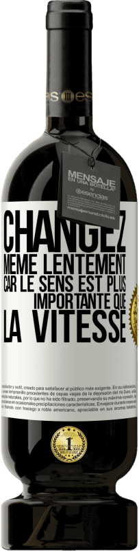 «Changez même lentement car le sens est plus importante que la vitesse» Édition Premium MBS® Réserve