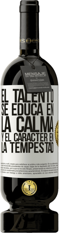 «El talento se educa en la calma y el carácter en la tempestad» Edición Premium MBS® Reserva