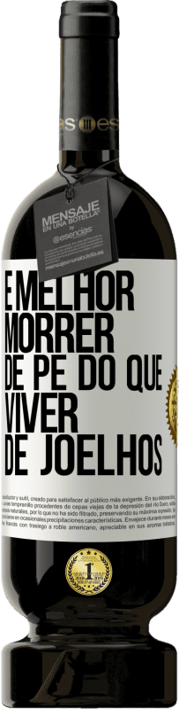 49,95 € | Vinho tinto Edição Premium MBS® Reserva É melhor morrer de pé do que viver de joelhos Etiqueta Branca. Etiqueta personalizável Reserva 12 Meses Colheita 2016 Tempranillo