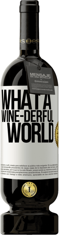 49,95 € | Red Wine Premium Edition MBS® Reserve What a wine-derful world White Label. Customizable label Reserve 12 Months Harvest 2015 Tempranillo