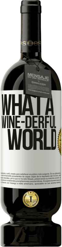 49,95 € Kostenloser Versand | Rotwein Premium Ausgabe MBS® Reserve What a wine-derful world Weißes Etikett. Anpassbares Etikett Reserve 12 Monate Ernte 2014 Tempranillo